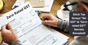 Ditch Tax Stress! "No GST" & "Zero-rated GST" Secrets Revealed!